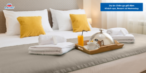 Dự án Chăn ga gối đệm Khách sạn, Resort và Homestay