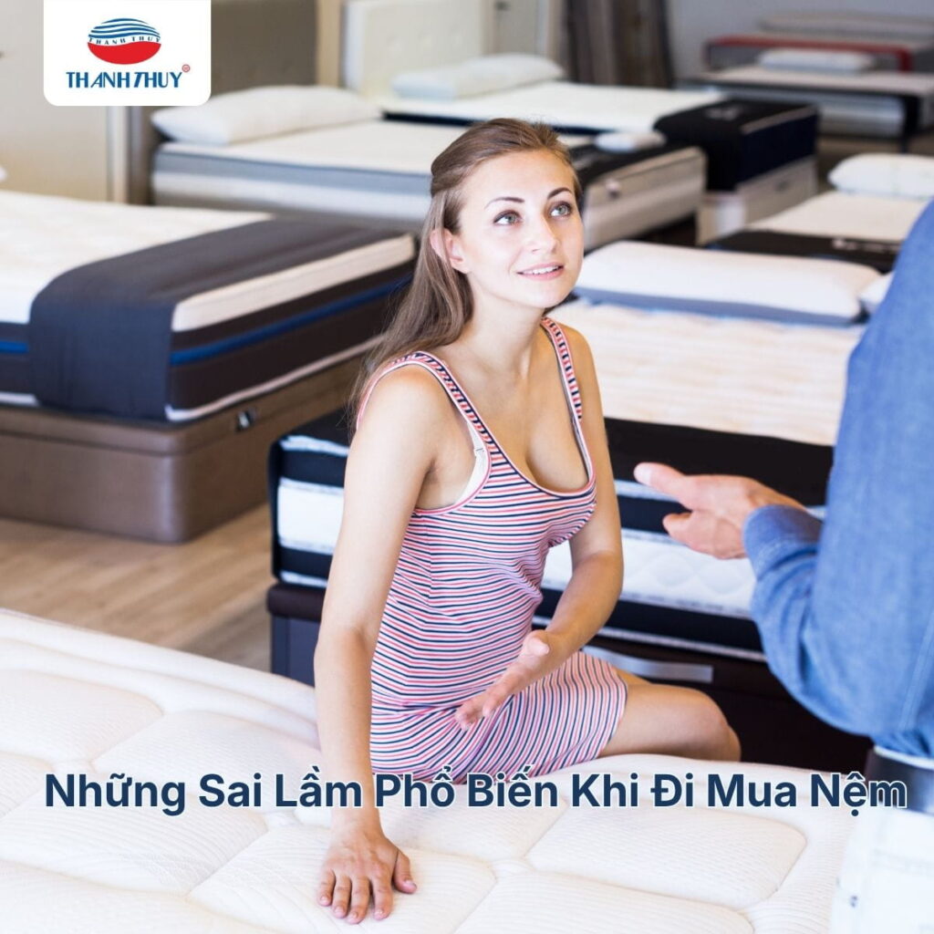 Review Chi Tiết Các Loại Nệm: Nệm Lò Xo, Nệm Bông Ép, Nệm Cao Su 8 Những sai lầm phổ biến mà khách hàng hay gặp phải khi chọn mua nệm