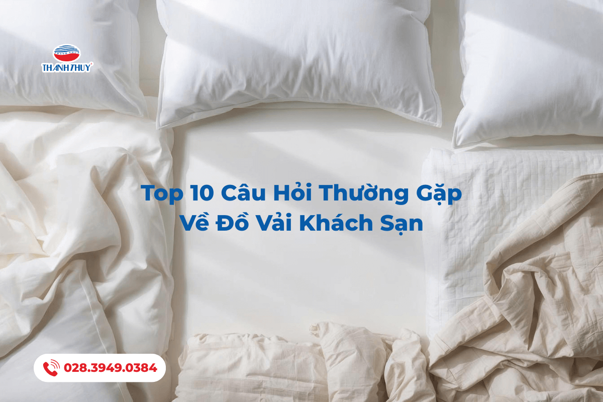 Những câu hỏi thường gặp về đồ vài chăn ga gối Khách sạn