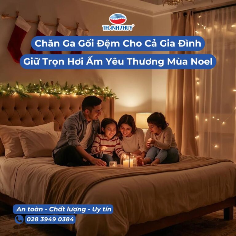 Chăn Ga Gối Đệm Cho Cả Gia Đình – Giữ Trọn Hơi Ấm Yêu Thương Mùa Noel